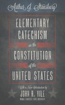 Elementary Catechism on the Constitution of the United States(English, Hardcover, Stansbury Arthur J)