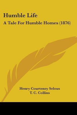 Humble Life(English, Paperback, Selous Henry Courteney)