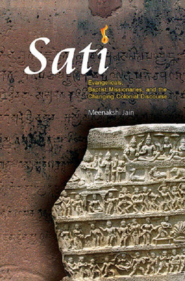 Sati: Evangelicals, Baptist Missionaries, and the Changing Colonial Discourse(English, Hardcover, Jain Meenakshi)