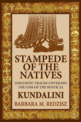 Stampede of the Natives, Linguistic Tracks Unveiling the Loss of the Mystical Kundalini(English, Paperback, Redzisz Barbara M)