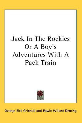 Jack In The Rockies Or A Boy's Adventures With A Pack Train(English, Paperback, Grinnell George Bird)
