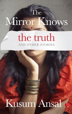 Mirror Knows the Truth and Other Stories(English, Paperback, Ansal Kusum)