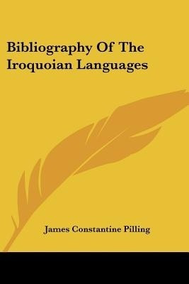 Bibliography Of The Iroquoian Languages(English, Paperback, Pilling James Constantine)