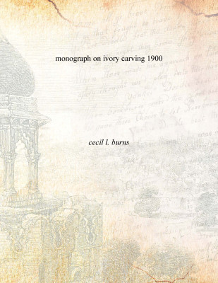 monograph on ivory carving 1900(English, Paperback, cecil l. burns)