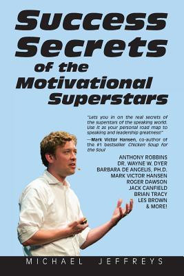 Success Secrets of the Motivational Superstars  - America's Greatest Speakers Reveal Their Secrets(English, Paperback, Jeffreys Michael)