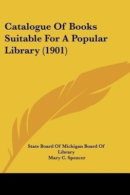 Catalogue Of Books Suitable For A Popular Library (1901)(English, Paperback, State Board of Michigan Board of Library)