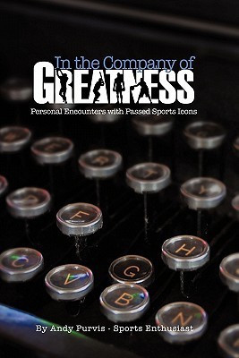 In the Company of Greatness(English, Paperback, Purvis Andy)