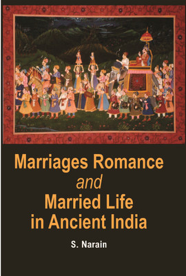 Marriages Romance And Married Life In Ancient India (Ancient to Modern)(English, Hardcover, S. NARAIN)