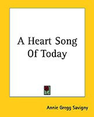 A Heart Song Of Today(English, Paperback, Savigny Annie Gregg)