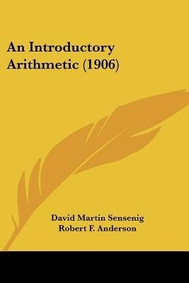 An Introductory Arithmetic (1906)(English, Paperback, Sensenig David Martin)