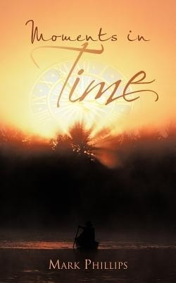 Moments in Time(English, Paperback, Phillips Mark Dr)
