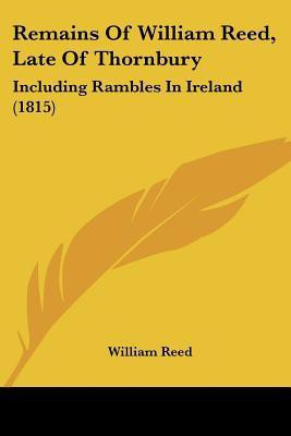 Remains Of William Reed, Late Of Thornbury(English, Paperback, Reed William)