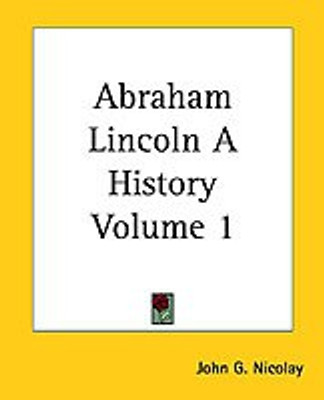 Abraham Lincoln A History Volume 1(English, Paperback, Nicolay John G.)