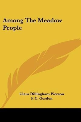 Among The Meadow People(English, Paperback, Pierson Clara Dillingham)