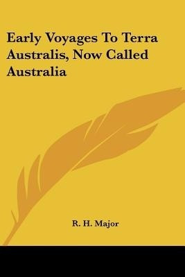 Early Voyages To Terra Australis, Now Called Australia(English, Paperback, Major R H)