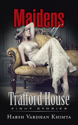 Maidens of Trafford House  - Eight Stories(English, Hardcover, Khimta Harsh Vardhan)