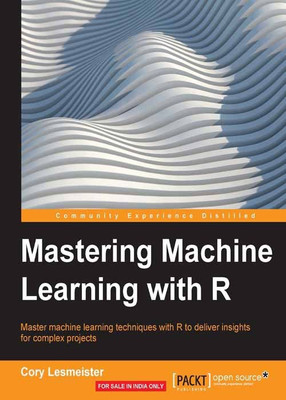 Mastering Machine Learning with R(English, Paperback, Lesmeister Cory)