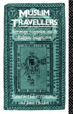 Muslim Travellers: Pilgrimage, Migration, and the Religious Imagination (Comparative Studies on Muslim Societies)(English, Paperback, Dale F. Eickelman, James Piscatori)