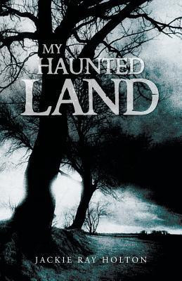My Haunted Land(English, Paperback, Holton Jackie Ray)