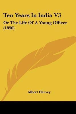 Ten Years In India V3(English, Paperback, Hervey Albert)