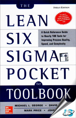 The Lean Six Sigma Pocket Toolbook : A Quick Reference Guide to Nearly 100 Tools for Improving Process Quality, Speed, and Complexity(English, Paperback, Mark Price, Michael L. George, John Maxey, David Rowlands) The Lean Six Sigma Pocket Toolbook : A Quick Reference Guide to Nearly 100 Tools for Improving Process Quality, Speed, and Complexity(English, Paperback, Mark Price, Michael L. George, John Maxey, David Rowlands)