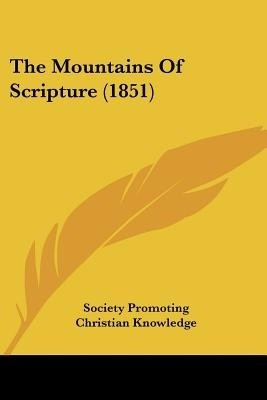 The Mountains Of Scripture (1851)(English, Paperback, Society Promoting Christian Knowledge)