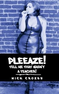 Pleeaze! Tell me that wasn't a teacher!(English, Hardcover, Crozby Nick)