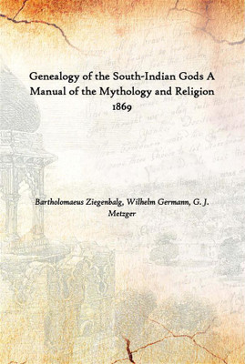 Genealogy Of The South-Indian Gods A Manual Of The Mythology And Religion 1869(English, Hardcover, Bartholomaeus Ziegenbalg, Wilhelm Germann, G. J. Metzger)