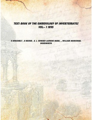 Text-book of the embryology of invertebrates Vol:- 1 1895 [Hardcover](English, Hardcover, E Korschelt , K Heider , E. L. Edward Laurens Mark, ,, William McMichael Woodworth)