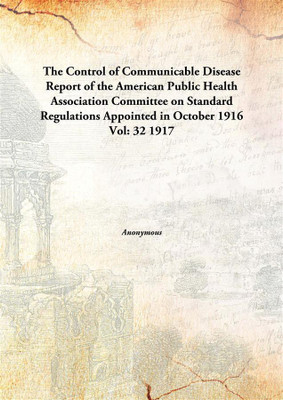The Control of Communicable Disease Report of the American Public Health Association Committee on Standard Regulations Appointed in October 1916(English, Hardcover)