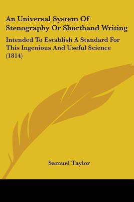An Universal System Of Stenography Or Shorthand Writing(English, Paperback, Taylor Samuel)