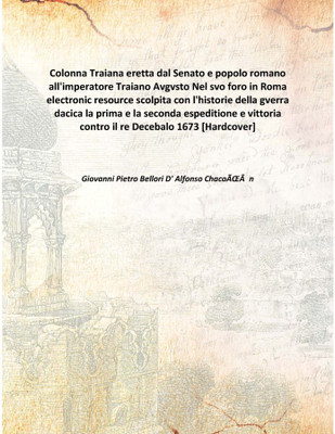 Colonna Traiana eretta dal Senato e popolo romano all'imperatore Traiano AvgvstoNel svo foro in Roma electronic resource scolpit(Italian, Hardcover, Giovanni Pietro Bellori D' Alfonso ChacoÌn)