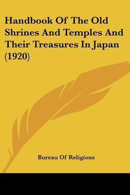 Handbook Of The Old Shrines And Temples And Their Treasures In Japan (1920)(English, Paperback, Bureau of Religions)