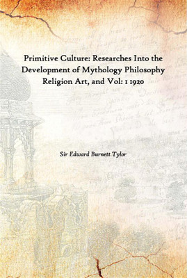 Primitive Culture: Researches Into The Development Of Mythology Philosophy Religion Art, And Vol: 1 1920(English, Hardcover, Sir Edward Burnett Tylor)