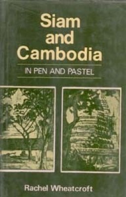 Siam And Cambodia In Pen And Pastel With Excursions And China And Burma(English, Hardcover, Rachel Wheatcroft)