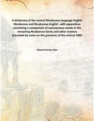 A Dictionary Of The Central Nicobarese Languageenglish Nicobarese And Nicobarese-English With Appendices Containing A Compariso(English, Hardcover, Edward Horace Man)