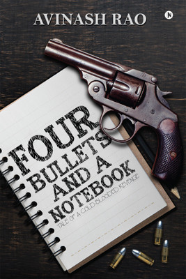 Four Bullets and a Notebook  - Tale of a Cold-Blooded Revenge(English, Paperback, Avinash Rao)