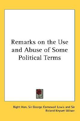 Remarks on the Use and Abuse of Some Political Terms(English, Paperback, Lewis Right Hon. Sir George Cornewall)