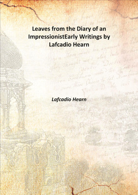 Leaves from the Diary of an ImpressionistEarly Writings by Lafcadio Hearn 1911(English, Hardcover, Lafcadio Hearn)