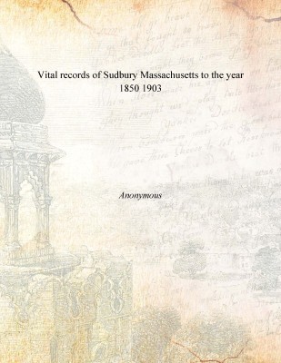 Vital records of Sudbury Massachusetts to the year 1850 1903(English, Paperback, Anonymous)