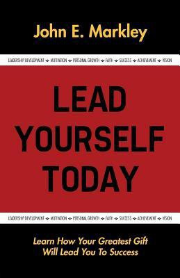 Lead Yourself Today(English, Paperback, Markley John E)