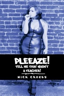 Pleeaze! Tell me that wasn't a teacher!(English, Paperback, Crozby Nick)