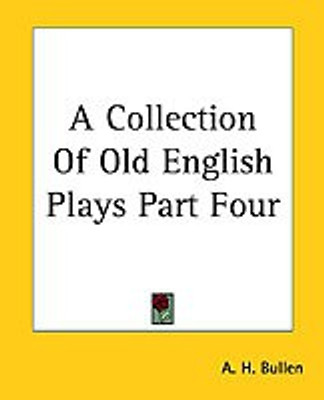 A Collection Of Old English Plays Part Four(English, Paperback, Bullen A. H.)
