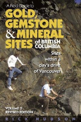 A Field Guide to Gold, Gemstone & Mineral Sites of British Columbia Vol. 2(English, Paperback, Hudson Rick)