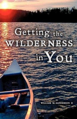Getting the Wilderness in You(English, Paperback, Sanderson William M II)