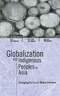 Globalization And Indigenous Peoples In Asia : Changing The Local-Global Interface(English, Hardcover, Dev Nathan)