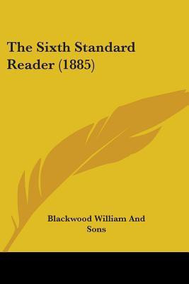 The Sixth Standard Reader (1885)(English, Paperback, Blackwood William, Sons)