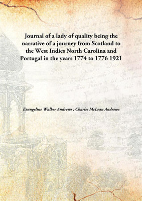 Journal of a lady of quality being the narrative of a journey from Scotland to the West Indies North Carolina and Portugal in the years 1774 to 1776(English, Hardcover, Evangeline Walker Andrews, Charles McLean Andrews)