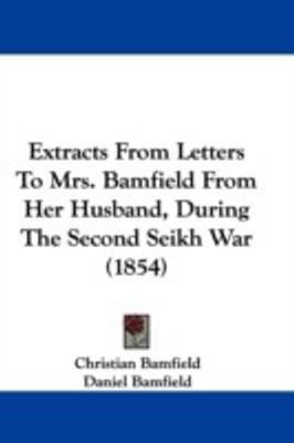 Extracts From Letters To Mrs. Bamfield From Her Husband, During The Second Seikh War (1854)(English, Paperback, Bamfield Christian)
