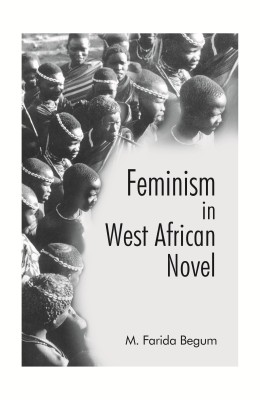 Feminism in the West African Novel(English, Hardcover, Begum M.Farida)